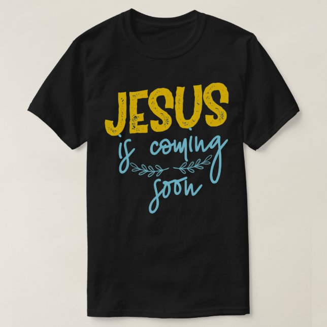 Jesus is coming soon T-Shirt (Design Front)