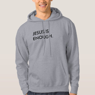 Jesus Is Enough Hooded Sweatshirt