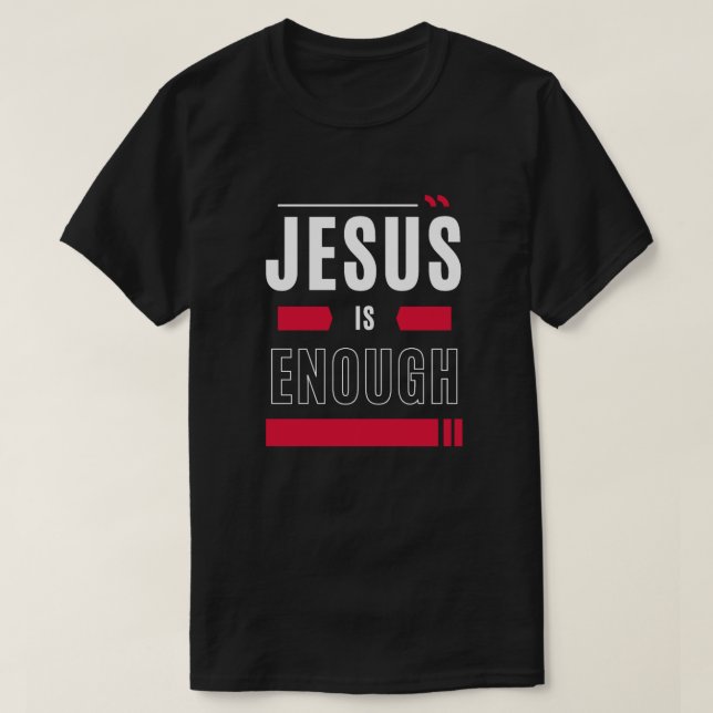 Jesus is Enough  T-Shirt (Design Front)