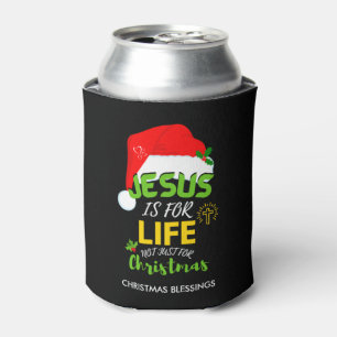 JESUS IS FOR LIFE Not Just For Christmas Can Cooler