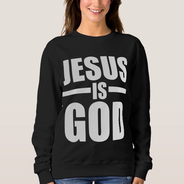 Jesus Is God Sweatshirt (Front)