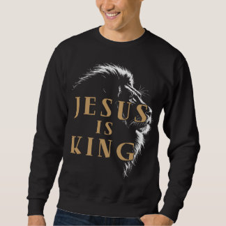 Jesus is king Lion of Judah Sweatshirt