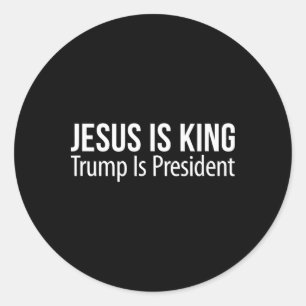 Jesus Is King - Trump Is President - Classic Round Sticker