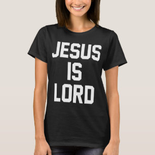 Jesus Is Lord Christian Faith Trust In God Christ T-Shirt