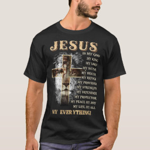 Jesus is my all my everything my god lord saviour  T-Shirt