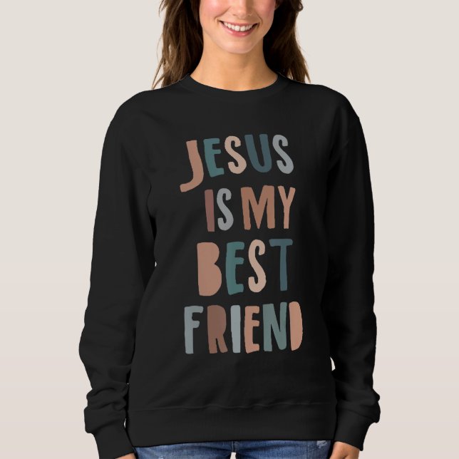 Jesus Is My Best Friend Christian Faith God Sweatshirt (Front)