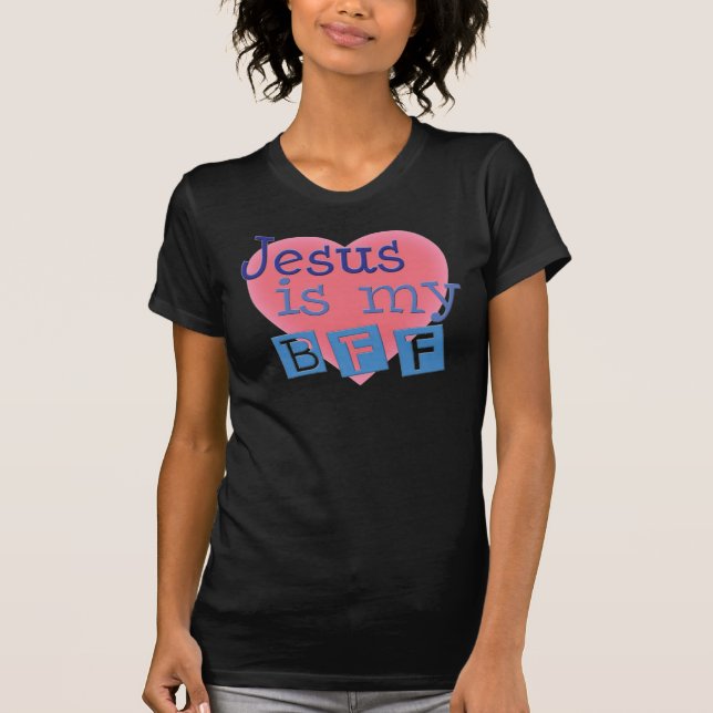 Jesus is my BFF Woman's Shirt (Front)