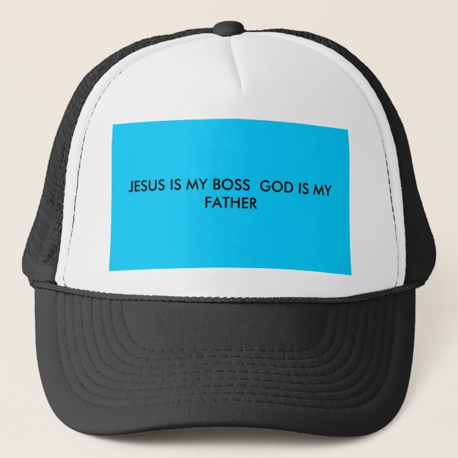 JESUS IS MY BOSS  GOD IS MY FATHER TRUCKER HAT (Front)