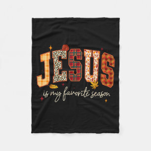 Jesus Is My Favorite Season Thanksgiving Autumn Fa Fleece Blanket