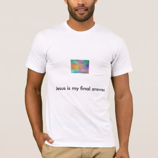 Jesus is my final answer T-Shirt