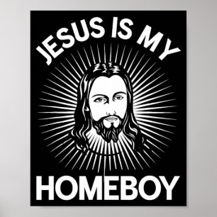 Jesus Is My Homeboy Funny Christian Bible T Shirt  Poster