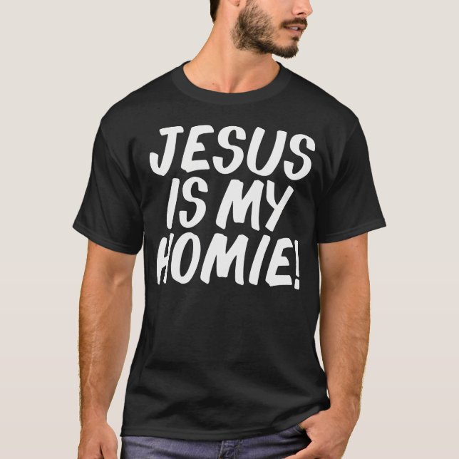 Jesus Is My Homie Funny Jesus Follower Christian G T-Shirt (Front)