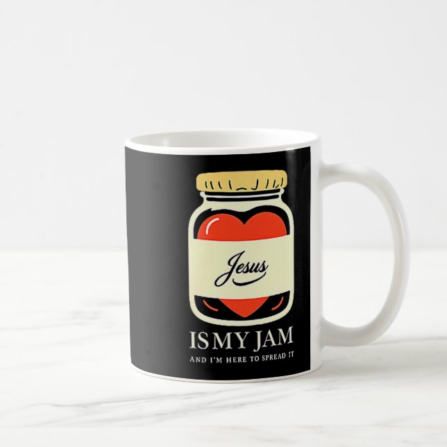 Jesus Is My Jam And Im Here To Spread It  Coffee Mug (Right)