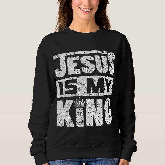 Jesus Is My King Sweatshirt (Front)