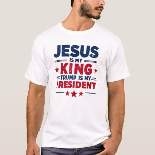 Jesus Is My King Trump Is My President T-Shirt
