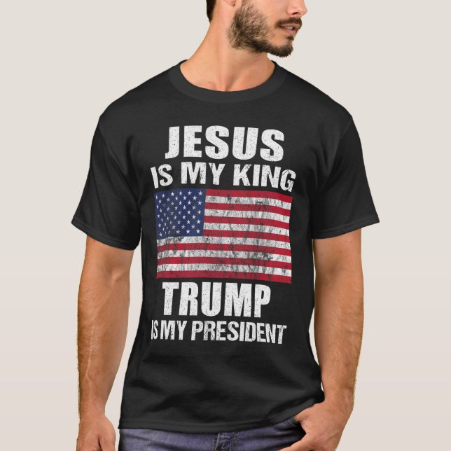 Jesus Is My King Trump Is My President  T-Shirt (Front)