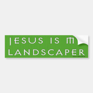 Jesus Is My Landscaper Bumper Sticker
