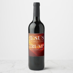 Jesus is My Lord Trump is My President Wine Label