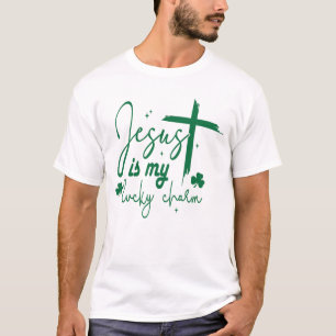 Jesus Is My Lucky Charm   jesus St. Patrick’s day T-Shirt