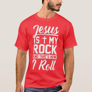 Jesus Is My Rock And That's How I Roll - Christian T-Shirt