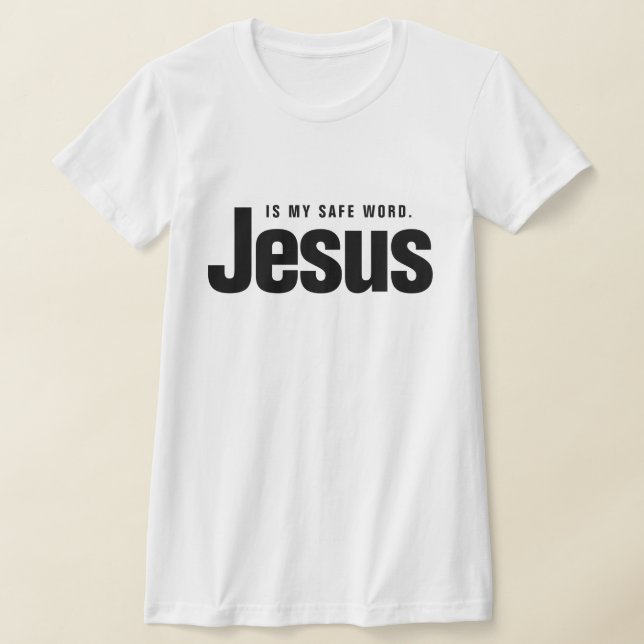 JESUS IS MY SAFE WORD. T-Shirt (Laydown)