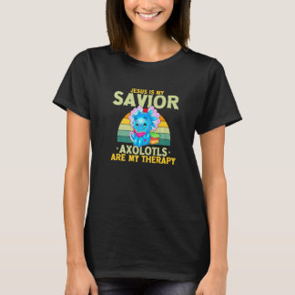 Jesus Is My Savior Axolotls Are My Therapy T-Shirt