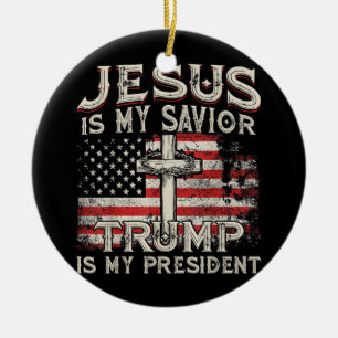 Jesus Is My Savior Trump Is My President American  Ceramic Ornament