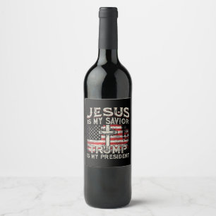 Jesus Is My Savior Trump Is My President American  Wine Label