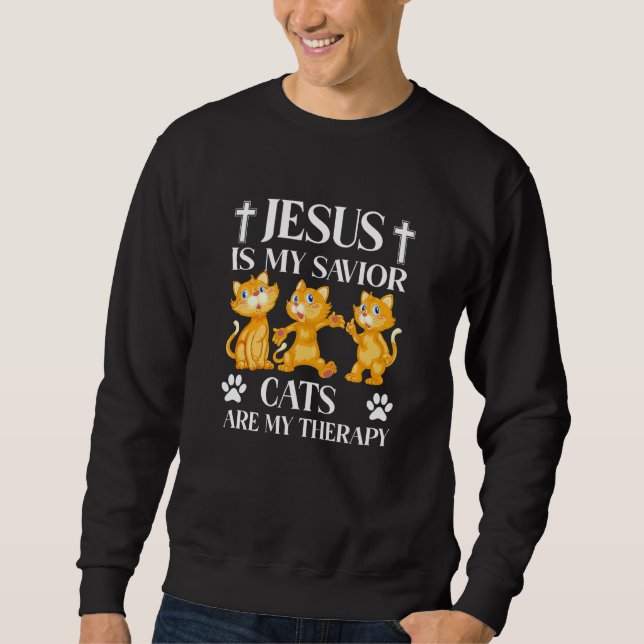 Jesus Is My Saviour Cats Are My Therapy Christian  Sweatshirt (Front)