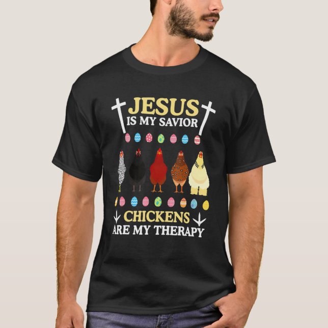Jesus Is My Saviour Chickens Are My Therapy Chicke T-Shirt (Front)