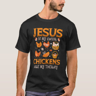 Jesus Is My Saviour Chickens Are My Therapy For A T-Shirt