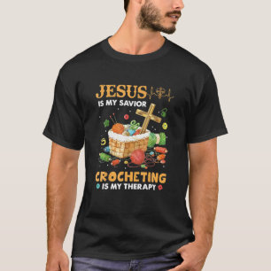 Jesus Is My Saviour Crocheting Is My Therapy Funny T-Shirt