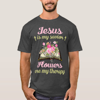 Jesus Is My Saviour Flowers Are My Therapy Gift T-Shirt