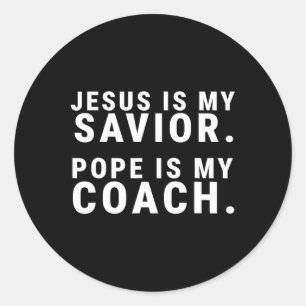 Jesus Is My Saviour Pope Is My Coach Catholic Humo Classic Round Sticker