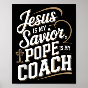 Jesus Is My Saviour Pope Is My Coach Christian Quo Poster