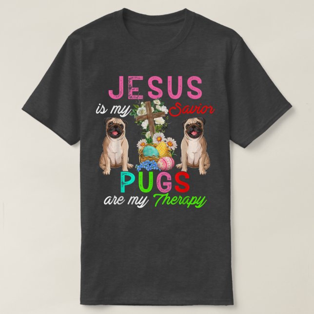 Jesus Is My Saviour Pugs Are My Therapy Cute Pugs  T-Shirt (Design Front)