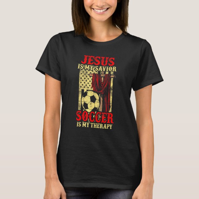 Jesus Is My Saviour Soccer Is My Therapy T-Shirt (Front)