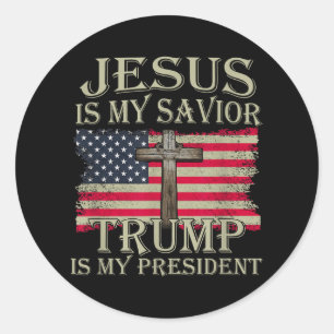 Jesus Is My Saviour Trump Is My President American Classic Round Sticker