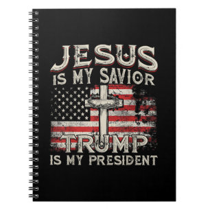 Jesus Is My Saviour Trump Is My President American Notebook