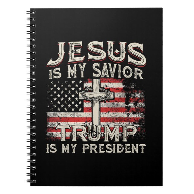 Jesus Is My Saviour Trump Is My President American Notebook (Front)