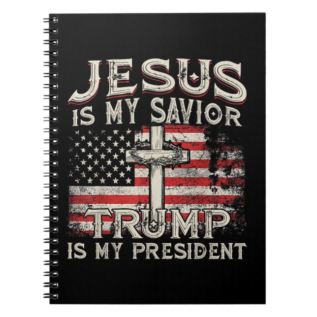 Jesus Is My Saviour Trump Is My President American Notebook (Front)