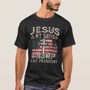 Jesus Is My Saviour Trump Is My President American T-Shirt
