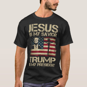 Jesus Is My Saviour Trump Is My President Trump T-Shirt