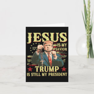 Jesus Is My Saviour Trump Is Still My President Tr Card