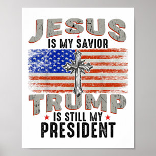 Jesus Is My Saviour Trump Is Still My President Tr Poster