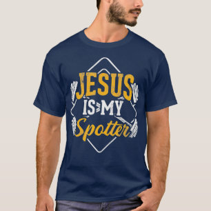 Jesus Is My Spotter Gym Fitness Powerlifting T-Shirt