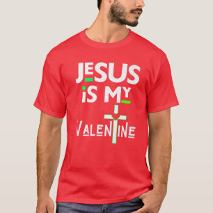 Jesus Is My Valentine Christian V Day Love Funny S T-Shirt