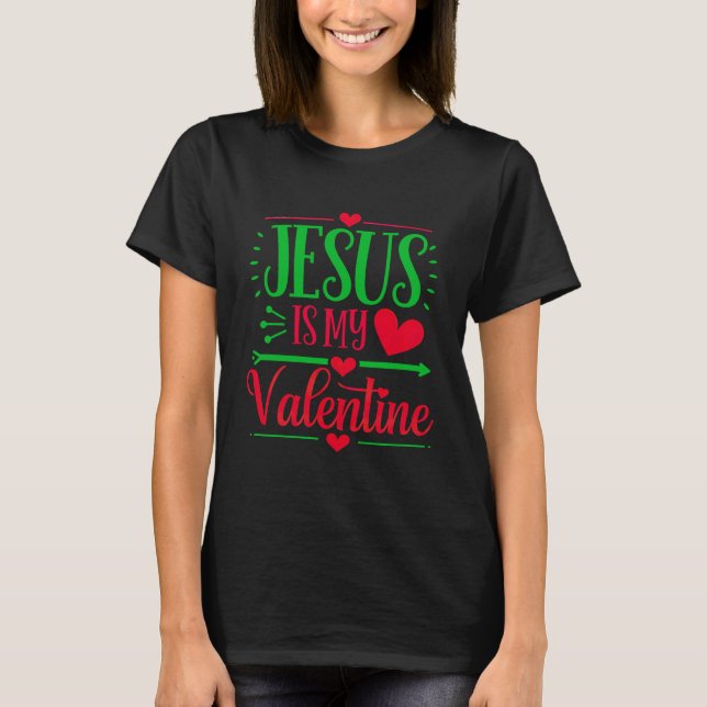 Jesus Is My Valentine  Express Your Faith  T-Shirt (Front)