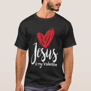 Jesus is my Valentine Heart Christian Valentine T-Shirt