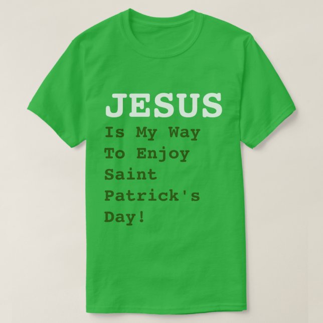"JESUS Is My Way To Enjoy Saint Patrick's Day!" -  T-Shirt (Design Front)